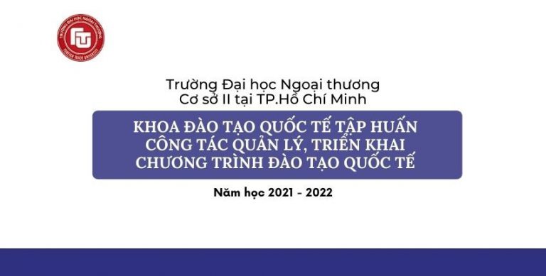 Tập huấn các công tác quản lý, triển khai chương trình Đào tạo quốc tế năm học 2021 – 2022