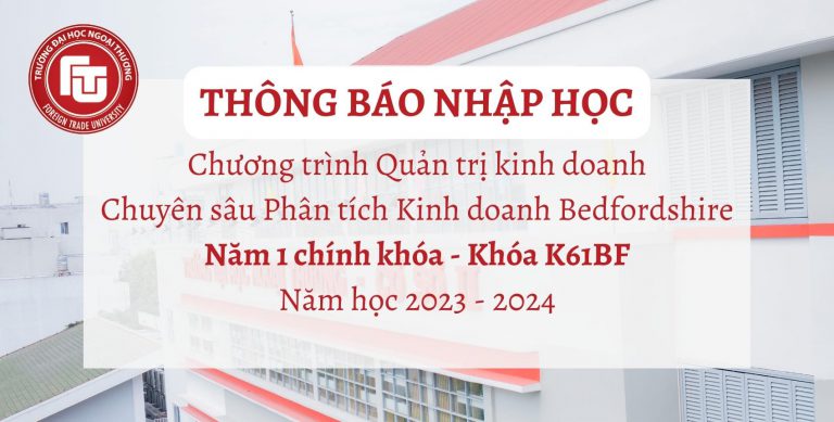 Thông báo nhập học Năm 1 chính khóa Chương trình QTKD chuyên sâu Phân tích Kinh doanh Khóa K61BF Đợt 1 năm học 2023-2024